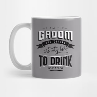 I am the groom the others are only here to drink Bacherlor Stag Do party Mug